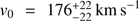 $ \textstyle v_0=176_{-22}^{+22}\;\text{km}\;\mathrm s^{-1} $