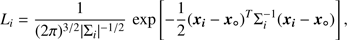 $$ L_i=\frac1{{(2\pi)}^{3/2}{\vert{\mathrm\Sigma}_i\vert}^{-1/2}}\exp{\left[-\frac12{({\boldsymbol x}_i-{\boldsymbol x}_\mathrm o)}^T\mathrm\Sigma_i^{-1}{({\boldsymbol x}_i-{\boldsymbol x}_\mathrm o)}\rright]}, $$