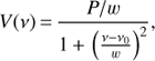 $$ \textstyle V{(v)}=\frac{P/w}{1+{\left(\frac{v-v_0}w \right)}^2}, $$