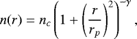 \begin{equation*}n(r) = n_c \left(1 &#x002B; \left(\frac{r}{r_p}\right)^2\right)^{-\gamma}, \end{equation*}