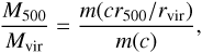 $$ \frac{M_{500}}{M_\text{vir}}=\frac{m{(cr_{500}/r_\text{vir})}}{m{(c)}}, $$