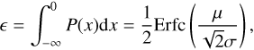 $$ \epsilon=\int_{-\infty}^0\;P{(x)\mathrm dx}=\frac12\text{Erfc}{\left(\frac\mu{\sqrt2\sigma}\right)}, $$