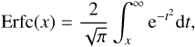 $$ \text{Erfc}{(x)}=\frac2{\sqrt\pi}\;\int_x^\infty\;\mathrm e^{-t^2}\mathrm dt, $$