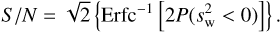 $$ \begin{eqnarray}{S/N}=\sqrt{2}\left\{{\rm Erfc}^{-1}\left[2P(s^{2}_{\rm w}<0) \right] \right\}.\end{eqnarray} $$