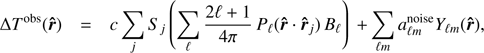 $$ \mathrm\Delta T^\text{obs}{(\widehat{\boldsymbol r})}=c\;\underset j{\mathrm\Sigma}\;S_j{\left(\underset{\mathcal l}{\mathrm\Sigma}\frac{2\operatorname\ell+1}{4\pi}P_\mathcal l{(\widehat{\boldsymbol r} \cdot {\widehat{\boldsymbol r}}_j)}B_\mathcal l\right)}+\underset{\mathcal lm}{\mathrm\Sigma}\;a_{\mathcal lm}^\text{noise}\;Y_{\mathcal lm}{(\widehat{\boldsymbol r})}, $$