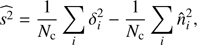 $$ \widehat{s^2}=\frac1{N_\mathrm c}\;\underset i{\mathrm\Sigma}\;\delta_i^2-\frac1{N_\mathrm c}\;\underset i{\mathrm\Sigma}\;\widehat n_i^2, $$