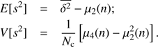 $$ \begin{array}{lll}E\left[s^2\right]&=&\overline{\delta^2}-\mu_2{(n)};\\V\left[s^2\right]&=&\frac1{N_\mathrm c}\left[\mu_4{(n)}-\mu_2^2{(n)}\right].\end{array} $$