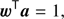 $$ \boldsymbol w^\mathrm T\boldsymbol a=1, $$
