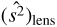 $ \textstyle{(\widehat{s^2})}_\text{lens} $