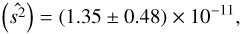 $$ {(\widehat{s^2})}={(1.35\pm0.48)}\times10^{-11}, $$