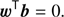 $$ \boldsymbol w^\mathrm T\boldsymbol b=0. $$