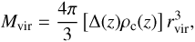 $$ M_\text{vir}=\frac{4\pi}3{\left[\mathrm\Delta{(z)}\rho_\mathrm c{(z)}\right]}r_\text{vir}^3, $$