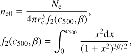 $$ \begin{array}{l}n_{\mathrm e0}=\frac{N_\mathrm e}{4\pi r_\mathrm c^3f_2{(c_{500},\beta)}},\\f_2{(c_{500},\beta)}=\int_0^{c_{500}}\;\frac{x^2\mathrm dx}{{(1+x^2)}^{3\beta/2}},\end{array} $$