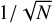 $ \textstyle1/\sqrt N $
