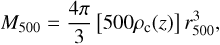 $$ M_{500}=\frac{4\pi}3{\left[500\rho_\mathrm c{(z)}\right]}r_{500}^3, $$