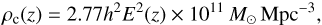 $$ \rho_c{(z)}=2.77h^2E^2{(z)}\times10^{11}\;M_\odot\;\text{Mpc}^{-3}, $$