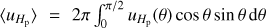 $ \left\langle {{u_{{H_p}}}} \right\rangle= 2\pi \int_0^{2/\pi } {{u_{{H_p}}}} \,(\theta )\,\cos \theta \sin \theta \,d\theta \ $