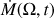 $ \dot M({\Omega},t) $