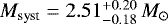 $M_{\textrm{syst}} = 2.51^{&#x002B;0.20}_{-0.18}\,M_{\odot}$