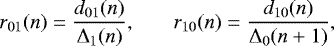 \begin{equation*} r_{01}(n) = \frac{d_{01}(n)}{{\mathrm{\Delta}}_1(n)}\mbox{,}\qquad r_{10}(n) = \frac{d_{10}(n)}{{\mathrm{\Delta}}_0(n&#x002B;1)},\end{equation*}