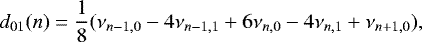 \begin{equation*} d_{01}(n) = \frac{1}{8}(\nu_{n-1,0} - 4\nu_{n-1,1} &#x002B; 6\nu_{n,0} - 4\nu_{n,1} &#x002B;\nu_{n&#x002B;1,0}), \end{equation*}