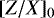 $[Z/X]_0$