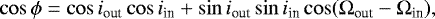 \begin{equation*} \cos\phi= \cos i_{\textrm{out}} \cos i_{\textrm{in}}&#x002B; \sin i_{\textrm{out}} \sin i_{\textrm{in}} \cos({\mathrm{\Omega}}_{\textrm{out}}-{\mathrm{\Omega}}_{\textrm{in}}),\end{equation*}