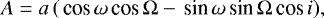 \begin{equation*} A = a\,(\,\textrm{cos}\,\omega\,\textrm{cos}\,{\mathrm{\Omega}} - \,\textrm{sin}\,\omega\,\textrm{sin}\,{\mathrm{\Omega}}\,\textrm{cos}\, i), \end{equation*}