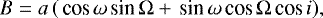 \begin{equation*} B = a\,(\,\textrm{cos}\,\omega\,\textrm{sin}\,{\mathrm{\Omega}} &#x002B; \,\textrm{sin}\,\omega\,\textrm{cos}\,{\mathrm{\Omega}}\,\textrm{cos}\, i), \end{equation*}