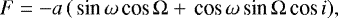 \begin{equation*} F = -a\,(\,\textrm{sin}\,\omega\,\textrm{cos}\,{\mathrm{\Omega}} &#x002B; \,\textrm{cos}\,\omega\,\textrm{sin}\,{\mathrm{\Omega}}\,\textrm{cos}\, i), \end{equation*}