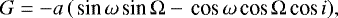 \begin{equation*} G = -a\,(\,\textrm{sin}\,\omega\,\textrm{sin}\,{\mathrm{\Omega}} - \,\textrm{cos}\,\omega\,\textrm{cos}\,{\mathrm{\Omega}}\,\textrm{cos}\, i), \end{equation*}