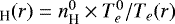 $_{\textrm{H}}(r) = n_{\textrm{H}}^0 \times T_e^0/T_e(r)$