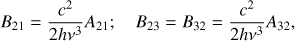 $ \begin{aligned} B_{21}={c^2 \over 2h\nu ^3} A_{21}; \quad B_{23} = B_{32} = {c^2 \over 2h\nu ^3} A_{32} , \end{aligned} $
