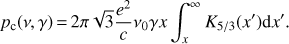 $ \begin{aligned} p_\mathrm{c}(\nu ,\gamma )\,{=}\,2\pi \sqrt{3} {e^2 \over c} \nu _0 \gamma x \int _x^\infty K_{5/3}(x^\prime ) \mathrm{d}x^\prime .\end{aligned} $