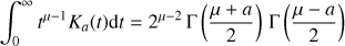 $ \begin{aligned} \int _0^\infty t^{\mu -1} K_a(t)\mathrm{d}t = 2^{\mu -2} \, \Gamma \left({ \mu +a\over 2 }\right) \, \Gamma \left({ \mu -a\over 2}\right) \end{aligned} $