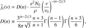 $ \begin{array}{*{35}{l}} {{{\bar{j}}}_{\text{c}}}(\nu ) & =D(n)\cdot \frac{{{e}^{2}}{{N}_{0}}}{\rho }{{\left( \frac{\nu }{{{\nu }_{0}}} \right)}^{-(n-2)/3}} \\ D(n) & \equiv \frac{{{3}^{(n-2)/3}}}{8\pi \sqrt{3}}\frac{n+3}{n+1}\Gamma \left( \frac{n-1}{6} \right)\Gamma \left( \frac{n+3}{6} \right), \\ \end{array} $
