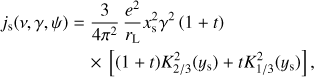 $ \begin{aligned} j_\mathrm{s}(\nu , \gamma ,\psi )& = {3 \over 4\pi ^2} \, { e^2 \over r_\mathrm{L} } x_\mathrm{s}^2 \gamma ^2\, (1+t) \nonumber \\& \quad \times \, \left[ (1+t) K^2_{2/3}(y_\mathrm{s}) +t K^2_{1/3}(y_\mathrm{s}) \right], \end{aligned} $