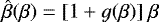 $\hat{\beta}(\beta) = [1 &#x002B; g(\beta)]\ \beta$