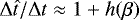 $\mathrm{\Delta} \hat{t} / \mathrm{\Delta} t \approx 1 &#x002B; h(\beta)$