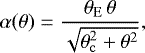 \begin{equation*} \alpha(\theta) = \frac{\theta_{\rm{{E}}}\,\theta}{\sqrt{\theta_{\rm{\tiny{c}}}^2 &#x002B; \theta^2}},\end{equation*}