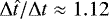 $\mathrm{\Delta} \hat{t} / \mathrm{\Delta} t \approx 1.12$