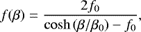 \begin{equation*} f(\beta) = \frac{2 f_0}{\cosh{(\beta / \beta_0)} - f_0},\end{equation*}