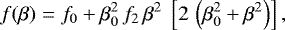 \begin{equation*} f(\beta) = f_0 &#x002B; \beta_0^2\,f_2\,\beta^2 \ \left[2\,\left(\beta_0^2 &#x002B; \beta^2\right)\right],\end{equation*}