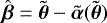 $\hat{\boldsymbol{\beta}} = \tilde{\boldsymbol{\theta}} - \tilde{\boldsymbol{\alpha}}(\tilde{\boldsymbol{\theta}})$