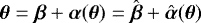 $\boldsymbol{\theta} = \boldsymbol{\beta} &#x002B; \boldsymbol{\alpha}(\boldsymbol{\theta}) = \hat{\boldsymbol{\beta}} &#x002B; \hat{\boldsymbol{\alpha}}(\boldsymbol{\theta})$
