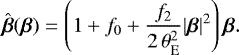 \begin{equation*} \hat{\boldsymbol{\beta}}(\boldsymbol{\beta}) = \left(1 &#x002B; f_0 &#x002B; \frac{f_2}{2\,\theta_{\rm{{E}}}^2} |\boldsymbol{\beta}|^2\right) \boldsymbol{\beta}.\end{equation*}