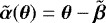 $\tilde{\boldsymbol{\alpha}}(\boldsymbol{\theta}) = \boldsymbol{\theta} - \tilde{\boldsymbol{\beta}}$
