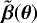 $\tilde{\boldsymbol{\beta}}(\boldsymbol{\theta})$