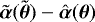 $\tilde{\boldsymbol{\alpha}}(\tilde{\boldsymbol{\theta}}) - \hat{\boldsymbol{\alpha}}(\boldsymbol{\theta})$
