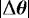 $\left|\mathrm{\Delta} \boldsymbol{\theta} \right|$